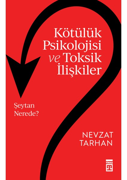 Kötülük Psikolojisi ve Toksik İlişkiler - Nevzat Tarhan