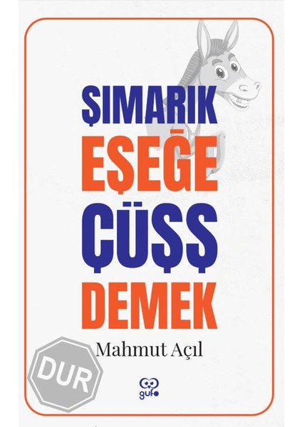 Şımarık Eşeğe Çüşş Demek - Mahmut Açıl