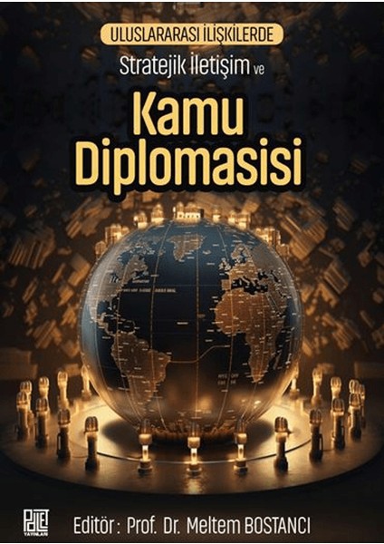 Uluslararası İlişkilerde Stratejik İletişim ve Kamu Diplomasisi - Meltem Bostancı