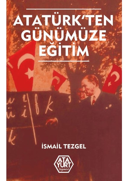 Atatürk'ten Günümüze Eğitim - İsmail Tezgel