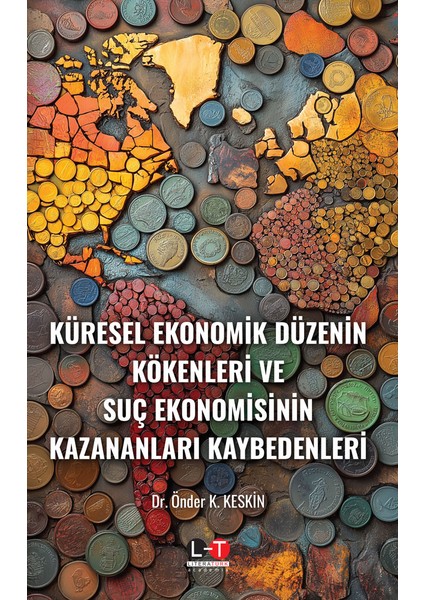 Küresel Ekonomik Düzenin Kökenleri ve Suç Ekonomisinin Kazananları Kaybedenleri - Önder K. Keskin