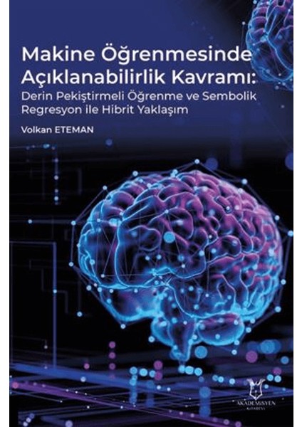 Makine Öğrenmesinde Açıklanabilirlik Kavramı Derin Pekiştirmeli Öğrenme ve Sembolik Regresyon ile Hibrit Yaklaşım - Volkan Eteman
