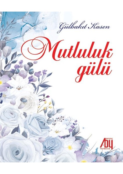 Mutluluk Gülü - Gülbakıt Kasen