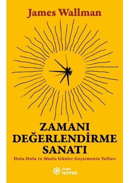 Zamanı Değerlendirme Sanatı / Dolu Dolu ve Mutlu Günler Geçirmenin Yolları - James Wallman