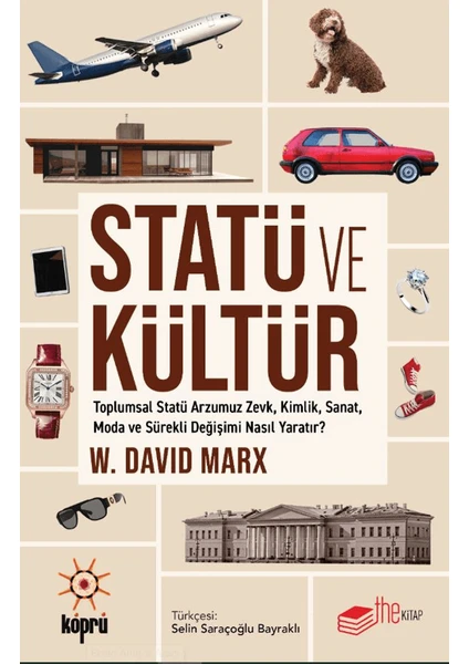 Statü ve Kültür Toplumsal Statü Arzumuz Zevk, Kimlik, Sanat, Moda ve Sürekli Değişimi Nasıl Yaratır? - W. David Marx