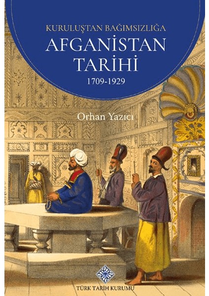 Kuruluşundan Bağımsızlığa Afganistan Tarihi 1709-1929 - Orhan Yazıcı