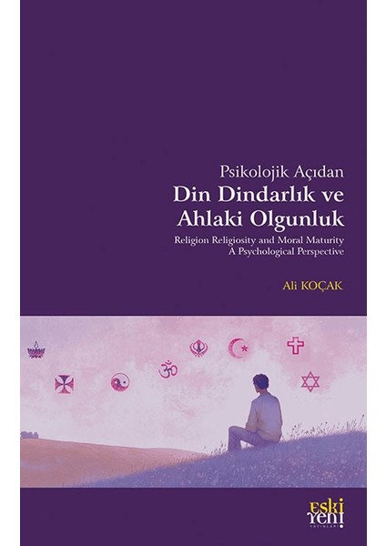 Psikolojik Açıdan Din Dindarlık ve Ahlaki Olgunluk - Ali Koçak