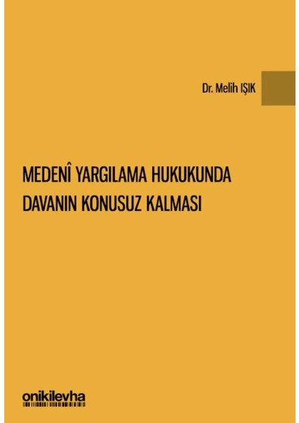 Medeni Yargılama Hukukunda Davanın Konusuz Kalması - Melih Işık