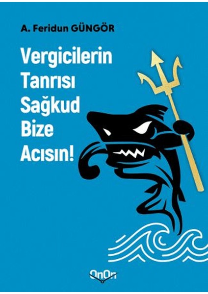 Vergicilerin Tanrısı Sağkud Bize Acısın - A. Feridun Güngör