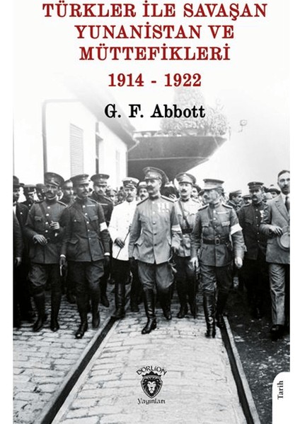 Türkler ile Savaşan Yunanistan ve Müttefikleri - G. F. Abbott
