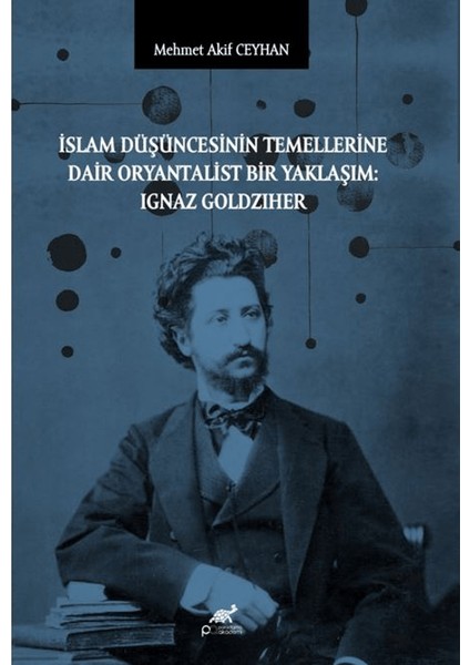 Islam Düşüncesinin Temellerine Dair Oryantalist Bir Yaklaşım: Ignaz Goldziher