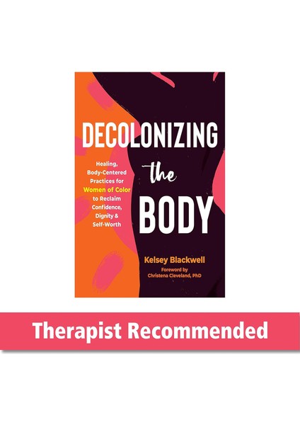 Decolonizing The Body: Healing, Body-Centered Practices For Women Of Color To Reclaim Confidence, Di