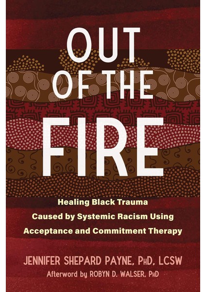 Out Of The Fire: Healing Black Trauma Caused By Systemic Racism Using Acceptance And Commitment Ther