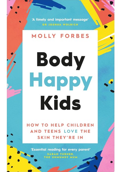 Body Happy Kids: How To Help Children And Teens Love The Skin They’re In