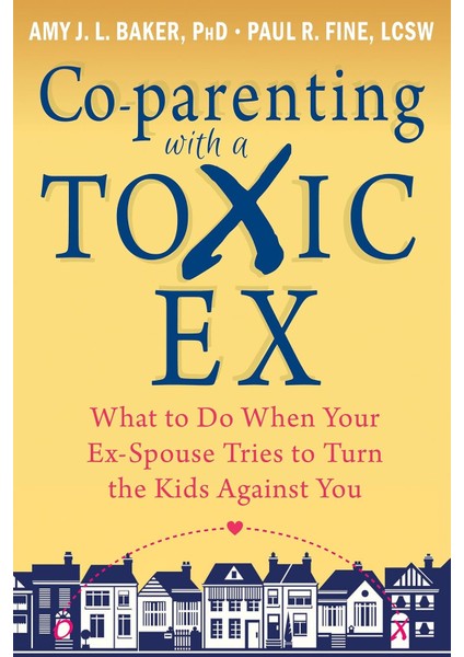Co-Parenting With A Toxic Ex: What To Do When Your Ex-Spouse Tries To Turn The Kids Against You