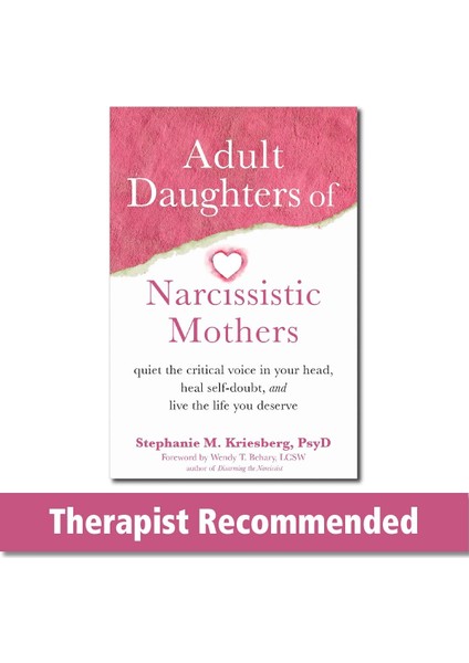 Adult Daughters Of Narcissistic Mothers: Quiet The Critical Voice In Your Head, Heal Self-Doubt, And