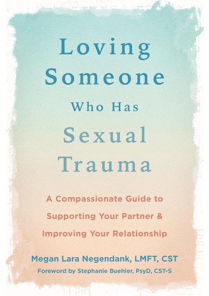 Loving Someone Who Has Sexual Trauma: A Compassionate Guide To Supporting Your Partner And Improving