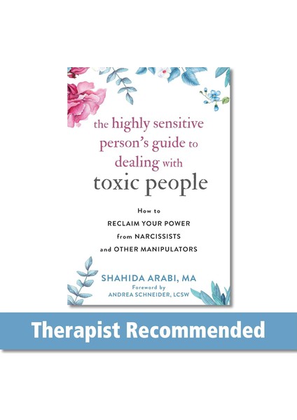 The Highly Sensitive Person's Guide To Dealing With Toxic People: How To Reclaim Your Power From Nar