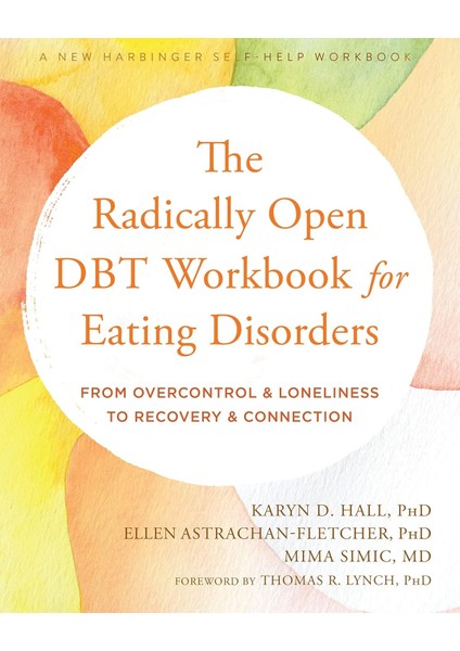 The Radically Open Dbt Workbook For Eating Disorders: From Overcontrol And Loneliness To Recovery An