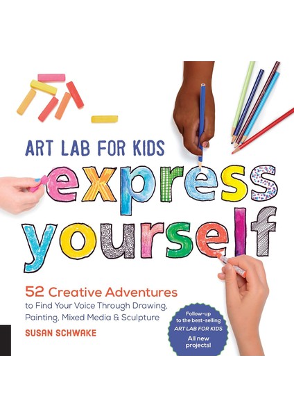 Art Lab For Kids: Express Yourself: 52 Creative Adventures To Find Your Voice Through Drawing, Paint