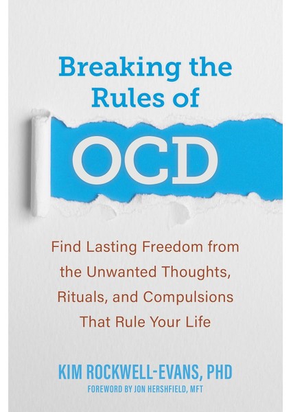 Breaking The Rules Of Ocd: Find Lasting Freedom From The Unwanted Thoughts, Rituals, And Compulsions