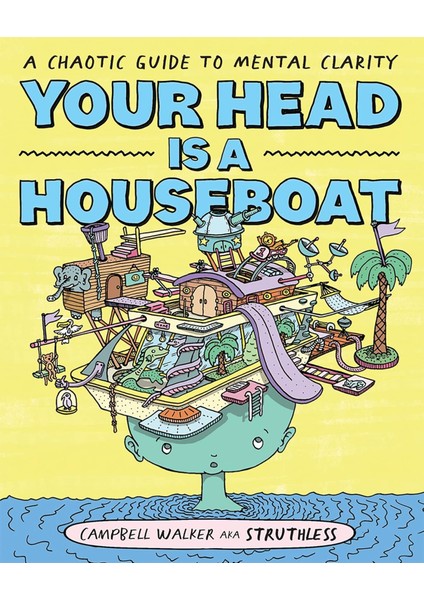 Your Head Is A Houseboat: A Chaotic Guide To Mental Clarity
