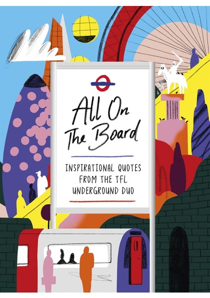 All On The Board: The Sunday Times Bestseller: Inspirational Quotes From The Tfl Underground Duo