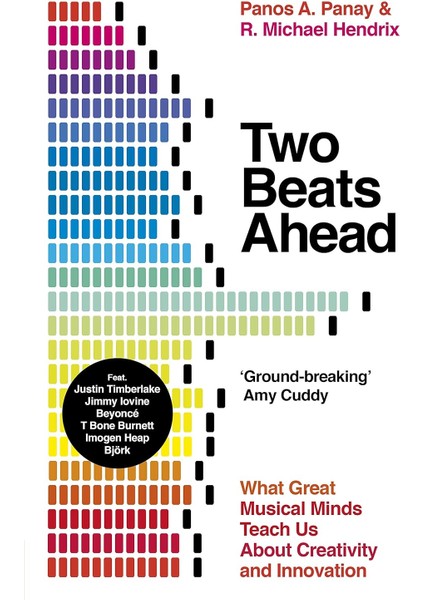 Two Beats Ahead: What Great Musical Minds Teach Us About Creativity And Innovation