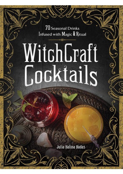 Witchcraft Cocktails: 70 Seasonal Drinks Infused With Magic & Ritual