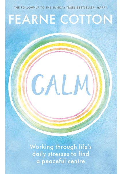 Calm: Working Through Life's Daily Stresses To Find A Peaceful Centre
