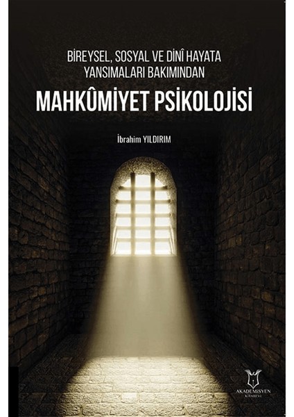 Bireysel, Sosyal ve Dini Hayata Yansımaları Bakımından Mahkumiyet Psikolojisi - İbrahim Yıldırım