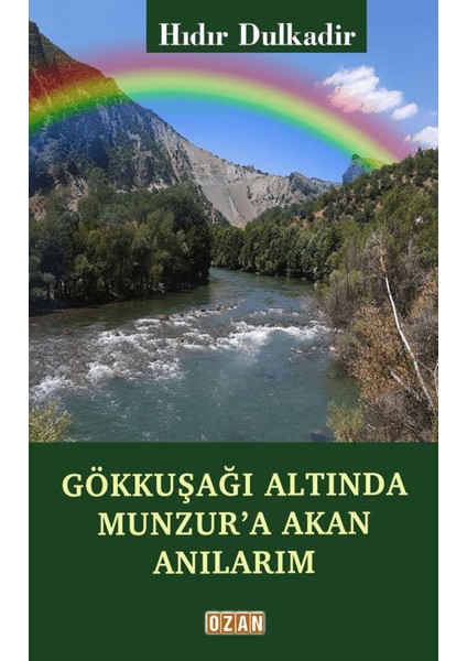 Gökkuşağı Altında Munzur'a Akan Anılarım - Hıdır Dulkadir