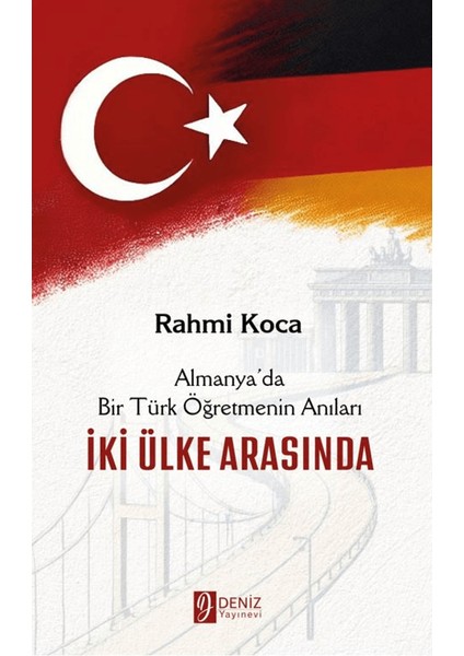 Iki Ülke Arasında - Almanya’da Bir Türk Öğretmenin Anıları - Rahmi Koca