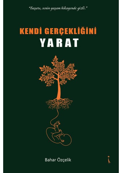 Kendi Gerçekliğini Yaratmak - Bahar Özçelik