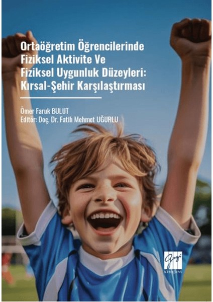 Ortaöğretim Öğrencilerinde Fiziksel Aktivite ve Fiziksel Uygunluk Düzeyleri / Kırsal Şehir Karşılaştırması - Ömer Faruk Bulut