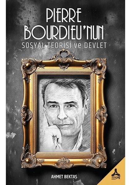 Pierre Bourdieu’nun Sosyal Teorisi ve Devlet - Ahmet Bektaş