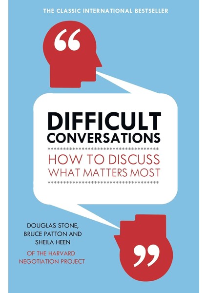 Difficult Conversations: How To Discuss What Matters Most