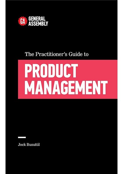 The Practitioner's Guide To Product Management
