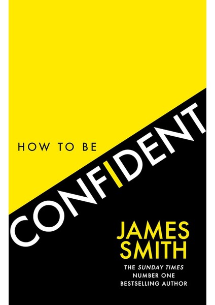 How To Be Confident: The New Book From The International Number 1 Bestselling Author