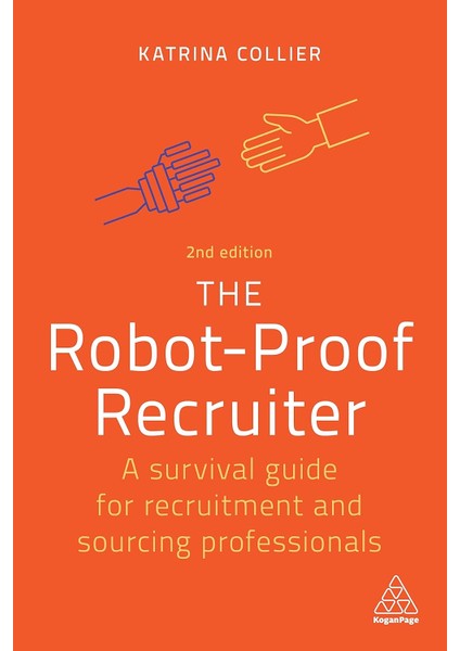 The Robot-Proof Recruiter: A Survival Guide For Recruitment And Sourcing Professionals