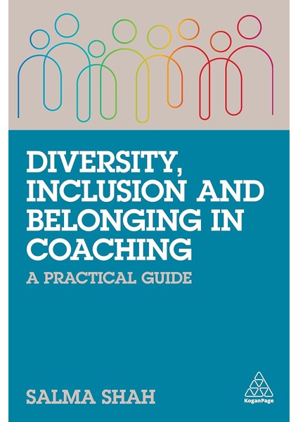 Diversity, Inclusion And Belonging In Coaching: A Practical Guide