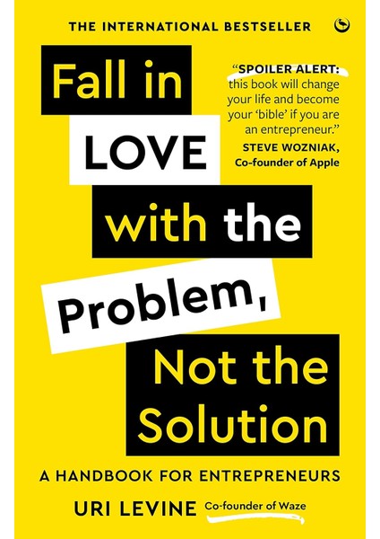 Fall In Love With The Problem, Not The Solution: A Handbook For Entrepreneurs