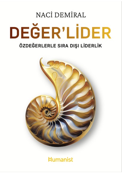 Değer'lider - Özdeğerlerle Sıra Dışı Liderlik - Naci Demiral - 9786259530307