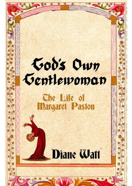 God's Own Gentlewoman: The Life Of Margaret Paston