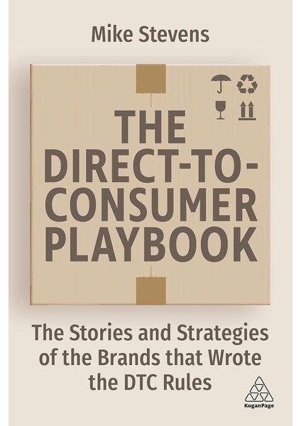 The Direct To Consumer Playbook: The Stories And Strategies Of The Brands That Wrote The Dtc Rules