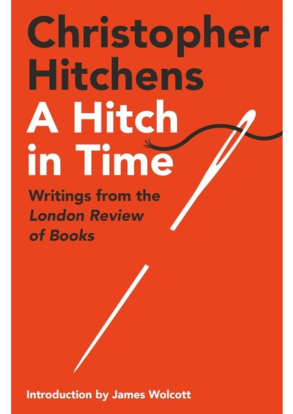 A Hitch in Time: Writings From the London Review of Books - Christopher Hitchens