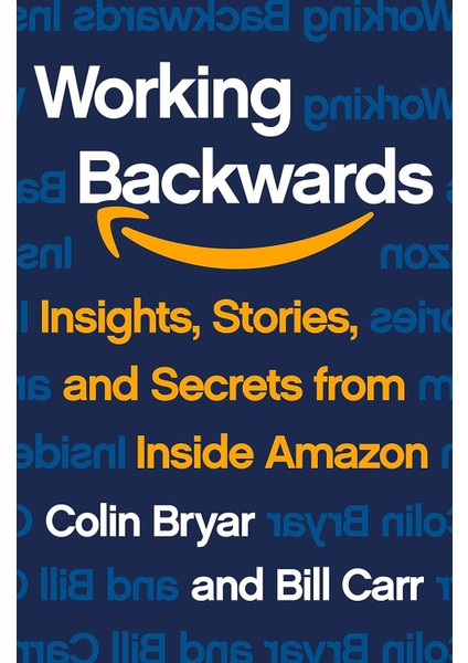 Working Backwards: Insights, Stories, And Secrets From Inside Amazon