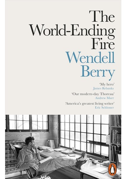 The World-Ending Fire: The Essential Wendell Berry