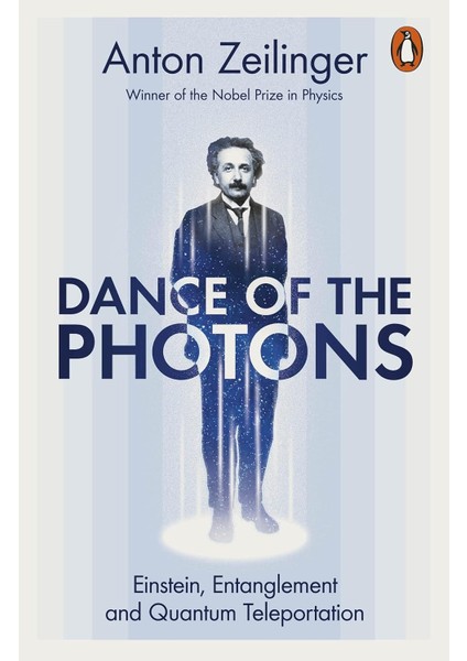 Dance Of The Photons: Einstein, Entanglement And Quantum Teleportation