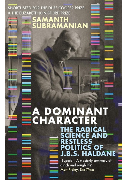 A Dominant Character: The Radical Science And Restless Politics Of J.b.s. Haldane
